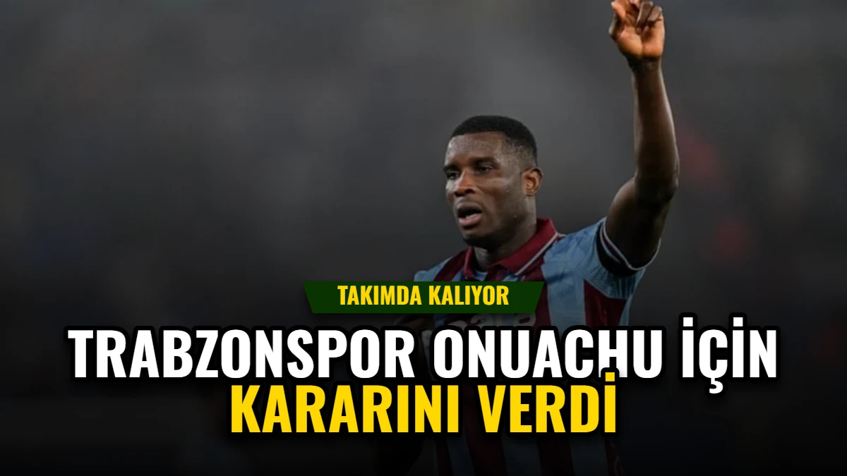 Trabzonspor, Onuachu İçin Kararını Verdi: Takımda Kalıyor